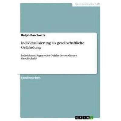 Individualisierung als gesellschaftliche Gefährdung, Taschenbuch von Ralph Paschwitz, GRIN, 978-3-656-70267-2