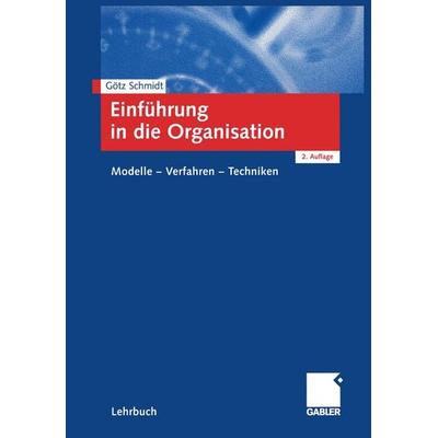 Einführung in die Organisation, Taschenbuch von Götz Schmidt, Betriebswirtschaftlicher Verlag Gabler