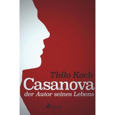 Casanova, der Autor seines Lebens, Taschenbuch von Thilo Koch, BoD - Books on Demand, 978-87-26-15295-1
