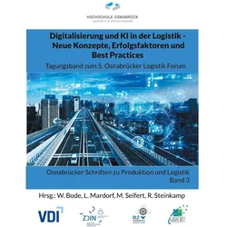 Digitalisierung und KI in der Logistik - Neue Konzepte, Erfolgsfaktoren und Best Practices, Fachbücher von Wolfgang Bode, Marcus Seifert, Lutz Mardorf, Richard Steinkamp