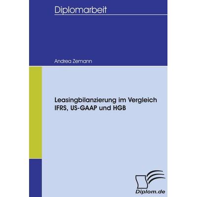 Leasingbilanzierung im Vergleich IFRS, US-GAAP und HGB, Taschenbuch von Andrea Zemann, Diplomica Verlag GmbH, 978-3-8366-5589-7