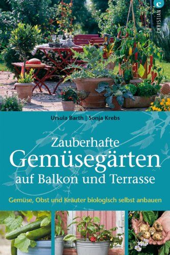 Krebs, Sonja, Barth Ursula - Zauberhafte Gemüsegärten auf Balkon und Terrasse: Gemüse, Obst und Kräuter biologisch selbst anbauen - Preis vom 13.10.2026 11:25:28 h