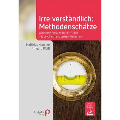 Irre Verständlich: Methodenschätze, Gebundene Ausgabe von Matthias Hammer,Irmgard Plössl, Psychiatrie Verlag, 978-3-88414-674-3
