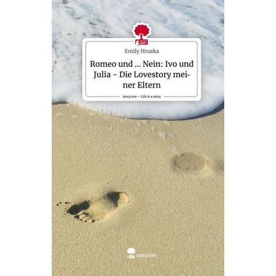 Romeo und ... Nein: Ivo und Julia - Die Lovestory meiner Eltern. Life is a Story - story.one, Gebundene Ausgabe von Emily Hruska, Story.one
