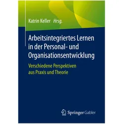 Arbeitsintegriertes Lernen in der Personal- und Organisationsentwicklung, Fachbücher von Katrin Keller