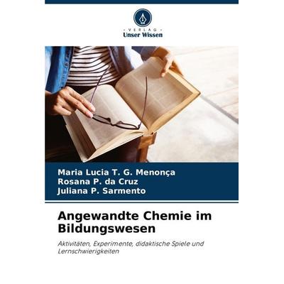 Angewandte Chemie im Bildungswesen, Taschenbuch von Maria Lucia T. G. Menonça,Rosana P. da Cruz,Juliana P. Sarmento, Verlag Unser Wissen,