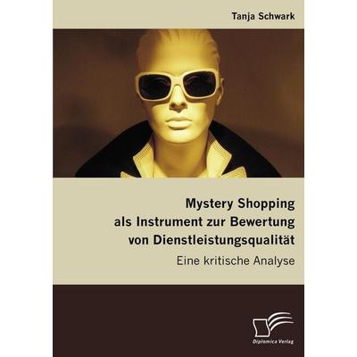 Mystery Shopping als Instrument zur Bewertung von Dienstleistungsqualität, Taschenbuch von Tanja Schwark, Diplomica Verlag GmbH, 978-3-8366-5539-2