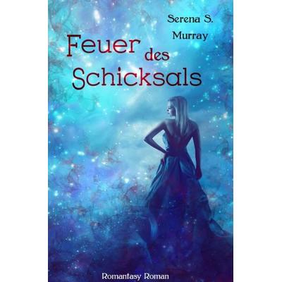 Feuer des Schicksals, Taschenbuch von Serena S. Murray, Epubli, 978-3-7541-3779-6