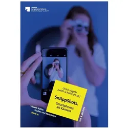 SnAppShots. Smartphones als Kamera, Fachbücher von Sophia Bokop, Julian Happes, Ezgi Demir, Kenza Ait Si Abbou Lyadini, Ulrich Hägele