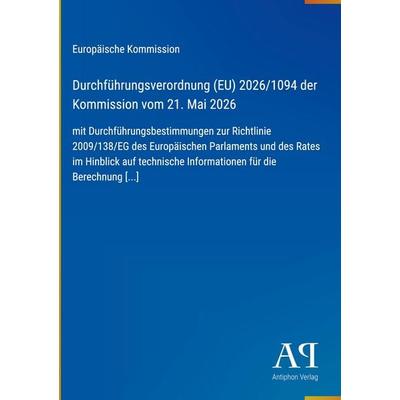 Durchführungsverordnung (EU) 2026/1094 der Kommission vom 21. Mai 2026, Gebundene Ausgabe von Europäische Kommission, Antiphon Verlag,