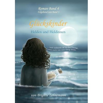 Glückskinder Band 4, Gebundene Ausgabe von Brigitte Lehnemann, Tredition, 978-3-7439-3664-5