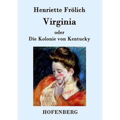 Virginia oder Die Kolonie von Kentucky, Taschenbuch von Henriette Frölich, Hofenberg, 978-3-8430-9524-2