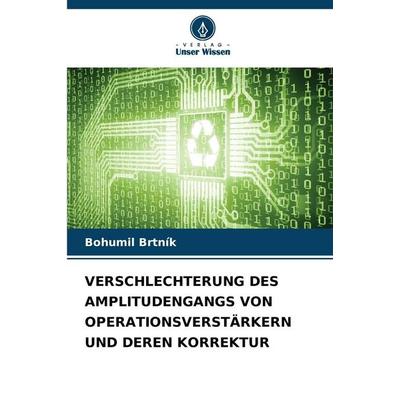 Verschlechterung des Amplitudengangs von Operationsverstärkern und Deren Korrektur, Taschenbuch von Bohumil Brtník, Verlag Unser Wissen,