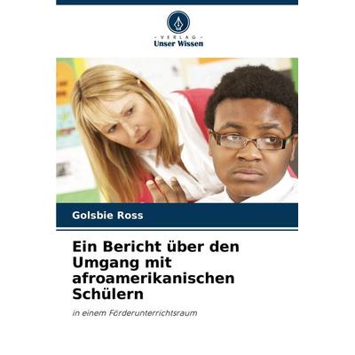 Ein Bericht über den Umgang mit afroamerikanischen Schülern, Taschenbuch von Golsbie Ross, Verlag Unser Wissen, 978-620-8-32288-5