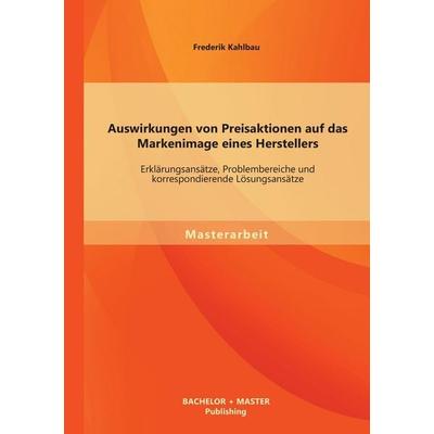 Auswirkungen von Preisaktionen auf das Markenimage eines Herstellers: Erklärungsansätze, Problembereiche und korrespondierende Lösungsansätze,