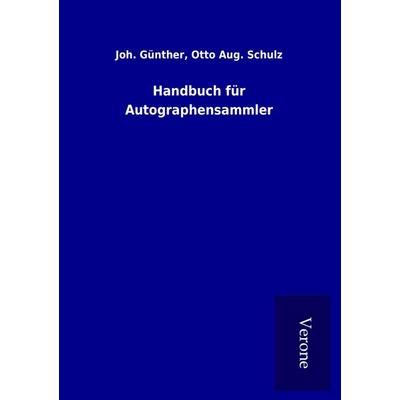 Handbuch für Autographensammler, Taschenbuch von Joh. Schulz Günther, BoD - Books on Demand