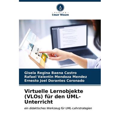 Virtuelle Lernobjekte (VLOs) für den UML-Unterricht, Taschenbuch von Gisela Regina Baena Castro,Rafael Valentin Mendoza Mendez,Ernesto Joel Dorantes