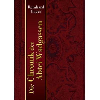 Die Chronik der Abtei Wadgassen, Gebundene Ausgabe von Reinhard Hager, BoD – Books on Demand, 978-3-7562-4027-2