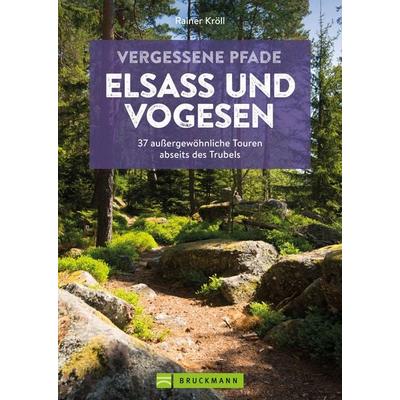 Vergessene Pfade Elsass und Vogesen, Taschenbuch von Rainer D. Kröll, Bruckmann, 978-3-7343-2839-8