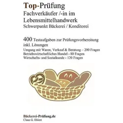 Top-Prüfung Fachverkäufer/in im Lebensmittelhandwerk - Schwerpunkt Bäckerei / Konditorei, Schulbücher von Claus-Günter Ehlert