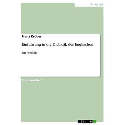 Einführung in die Didaktik des Englischen, Taschenbuch von Franz Kröber, GRIN, 978-3-656-00246-8