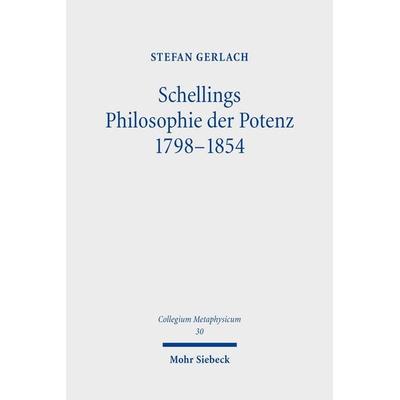 Schellings Philosophie der Potenz 1798-1854, Gebundene Ausgabe von Stefan Gerlach, Mohr Siebeck, 978-3-16-161930-4