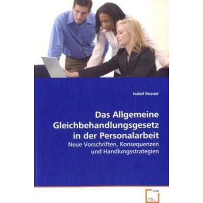 Knauer Isabel: Das Allgemeine Gleichbehandlungsgesetz in der, Taschenbuch von Isabel Knauer, VDM, 978-3-639-04300-6