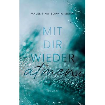 Mit dir wieder atmen, Taschenbuch von Valentina Sophia Meier, BoD – Books on Demand, 978-3-695-74581-4