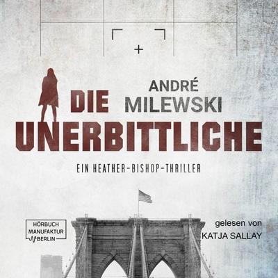 Die Unerbittliche - André Milewski, Audio, 4251888720511