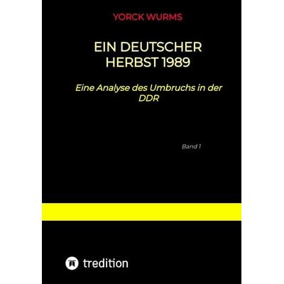Ein deutscher Herbst 1989, Taschenbuch von Yorck Wurms, Tredition, 978-3-347-81494-3