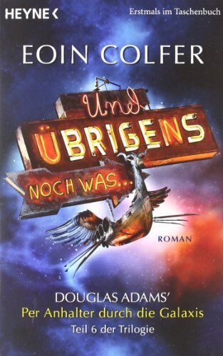 Eoin Colfer - Und übrigens noch was ...: Roman - Douglas Adams' Per Anhalter durch die Galaxis, Teil 6 der Trilogie - Preis vom 19.10.2026 19:33:35 h