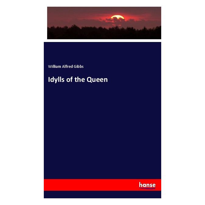 Hansebooks Idylls of the Queen (Englisch, Softcover, William Alfred Gibbs) (56119092)