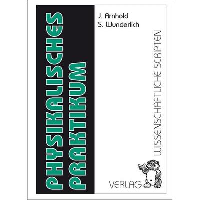 Physikalisches Praktikum, Taschenbuch von , Wissenschaftliche Scripten, 978-3-95735-152-4