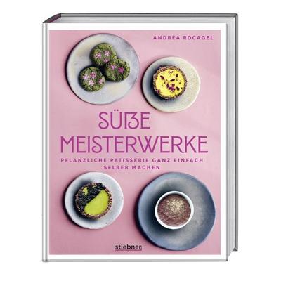 Süße Meisterwerke, Gebundene Ausgabe von Andréa Rocagel, Stiebner, 978-3-8307-1085-1
