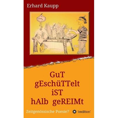 Gut geschüttelt ist halb gereimt, Gebundene Ausgabe von Erhard Kaupp, Tredition, 978-3-7345-0972-8