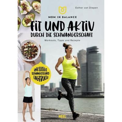 Mom in Balance: Fit und aktiv durch die Schwangerschaft, Gebundene Ausgabe von Esther van Diepen, Heel