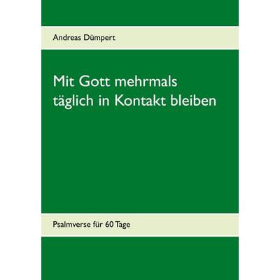 Mit Gott mehrmals täglich in Kontakt bleiben, Taschenbuch von Andreas Dümpert, BoD – Books on Demand, 978-3-7526-2820-3