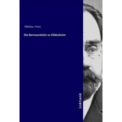 Die Bernwardstür zu Hildesheim, Taschenbuch von Franz Dibelius, LAP LAMBERT Academic Publishing, 978-3-7503-1634-8