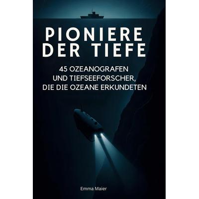 Pioniere der Tiefe, Gebundene Ausgabe von Emma Maier, BoD - Books on Demand, 978-3-695-35503-7