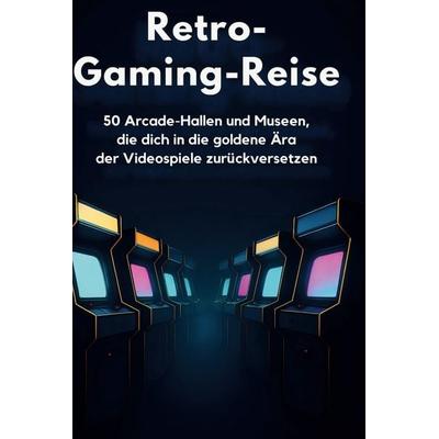 Retro-Gaming-Reise, Gebundene Ausgabe von Paul Schneider, BoD - Books on Demand, 978-3-695-34747-6