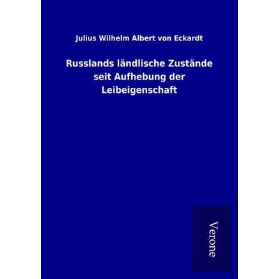 Russlands ländlische Zustände seit Aufhebung der Leibeigenschaft, Taschenbuch von Julius Wilhelm Albert Eckardt, BoD - Books on Demand