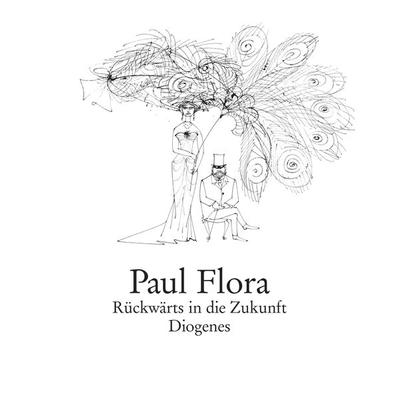 Rückwärts in die Zukunft, Gebundene Ausgabe von Paul Flora, Diogenes Verlag AG, 978-3-257-02090-8