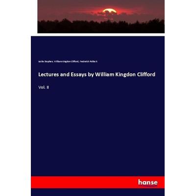 Lectures and Essays by William Kingdon Clifford, Taschenbuch von Leslie Stephen,William Kingdon Clifford,Frederick Pollock, Hansebooks,