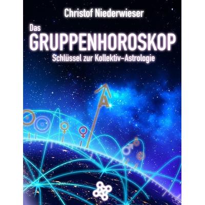 Das Gruppenhoroskop: Schlüssel zur Kollektiv-Astrologie, Taschenbuch von Christof Niederwieser, Zukunftsverlag, 978-3-946495-30-7