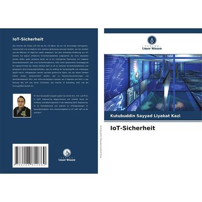 IoT-Sicherheit, Taschenbuch von Kutubuddin Sayyad Liyakat Kazi, Verlag Unser Wissen, 978-620-8-81266-9