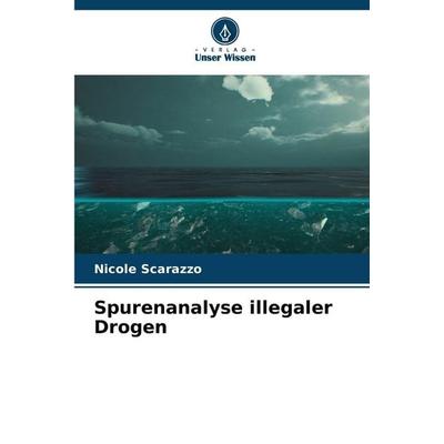Spurenanalyse illegaler Drogen, Taschenbuch von Nicole Scarazzo, Verlag Unser Wissen, 978-620-9-80267-6