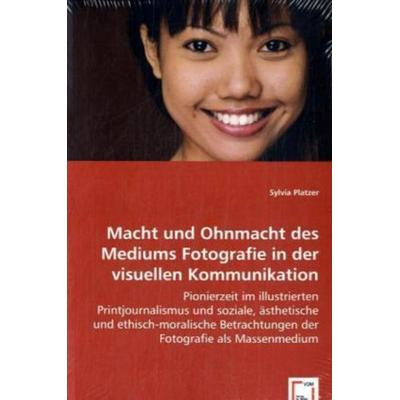 Platzer, S: Macht und Ohnmacht des Mediums Fotografie in der, Taschenbuch von Sylvia Platzer, VDM, 978-3-639-02365-7