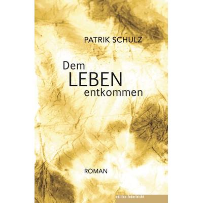 Dem Leben entkommen, Paperback von Patrik Schulz, Edition federleicht, 978-3-689-35020-8