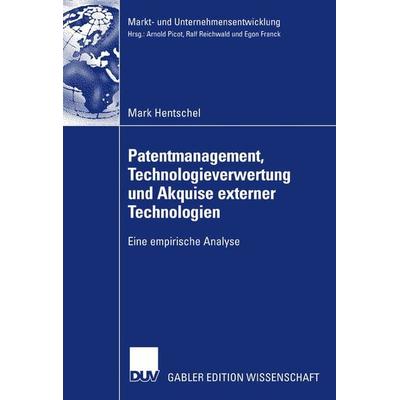 Patentmanagement, Technologieverwertung und Akquise externer Technologien, Taschenbuch von Mark Hentschel, Deutscher Universitätsverlag,
