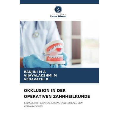 OKKLUSION IN DER OPERATIVEN ZAHNHEILKUNDE, Taschenbuch von Ranjini M. A.,Vijayalakshmi M.,Vedavathi B., Verlag Unser Wissen